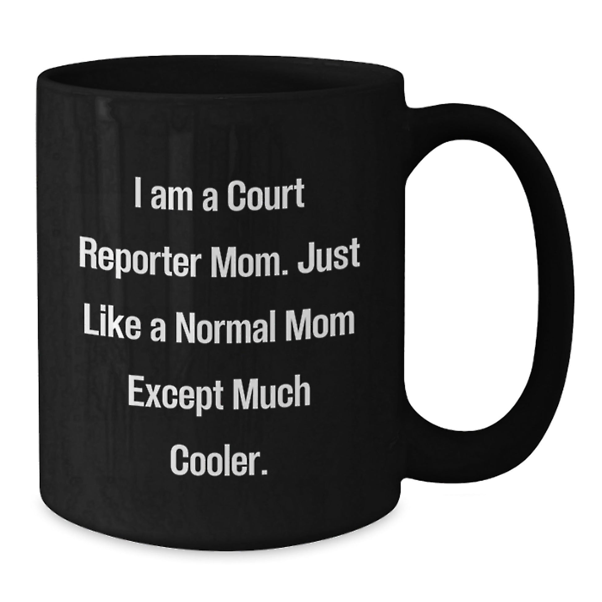 Funny Court Reporter Christmas Unique Gifts from Mom, Just Like a Normal Mom Except Much Cooler, Black Coffee Mug - The Buy Boom