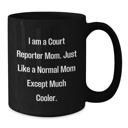 Funny Court Reporter Christmas Unique Gifts from Mom, Just Like a Normal Mom Except Much Cooler, Black Coffee Mug - The Buy Boom