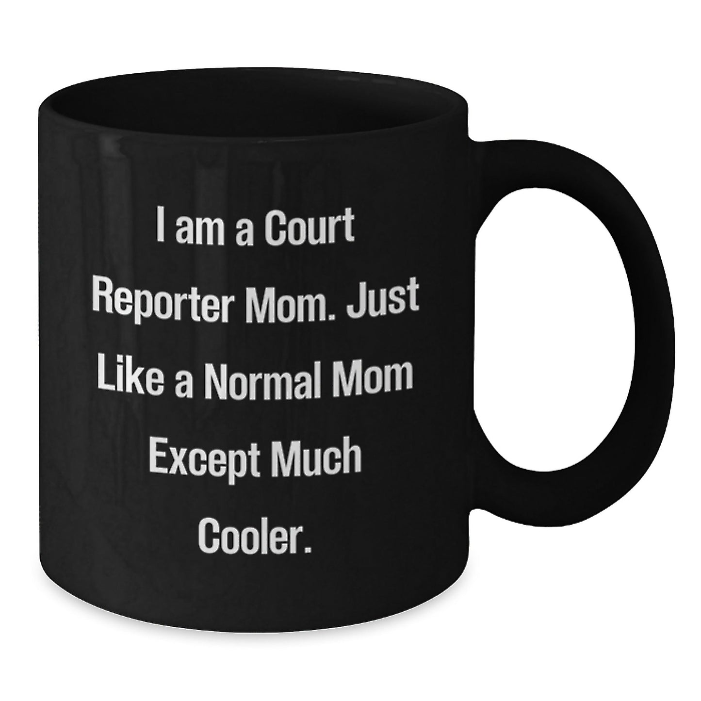 Funny Court Reporter Christmas Unique Gifts from Mom, Just Like a Normal Mom Except Much Cooler, Black Coffee Mug - The Buy Boom