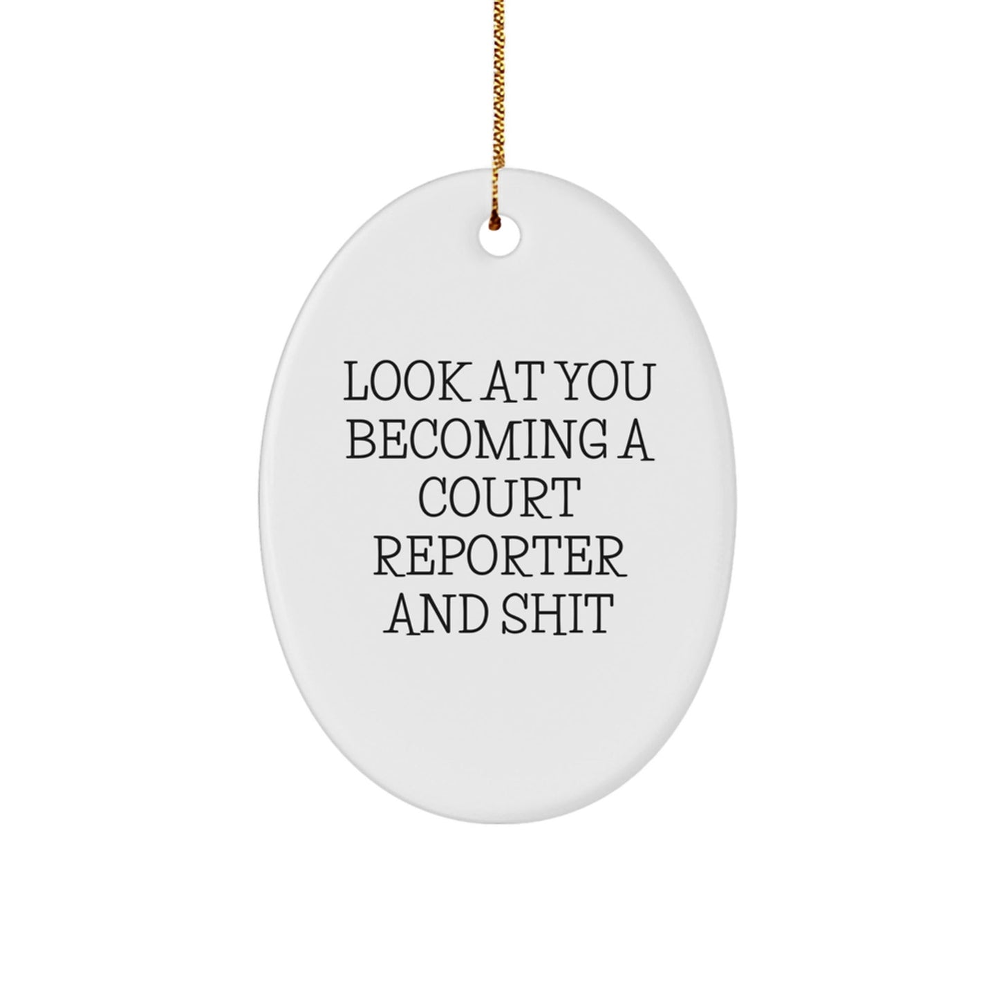 Funny Court Reporter Oval Ornament Gifts for Court Reporter Men from Friends, Look At You Becoming A Court Reporter And Shit, Unique Christmas Unique Gifts for Court Reporter - The Buy Boom