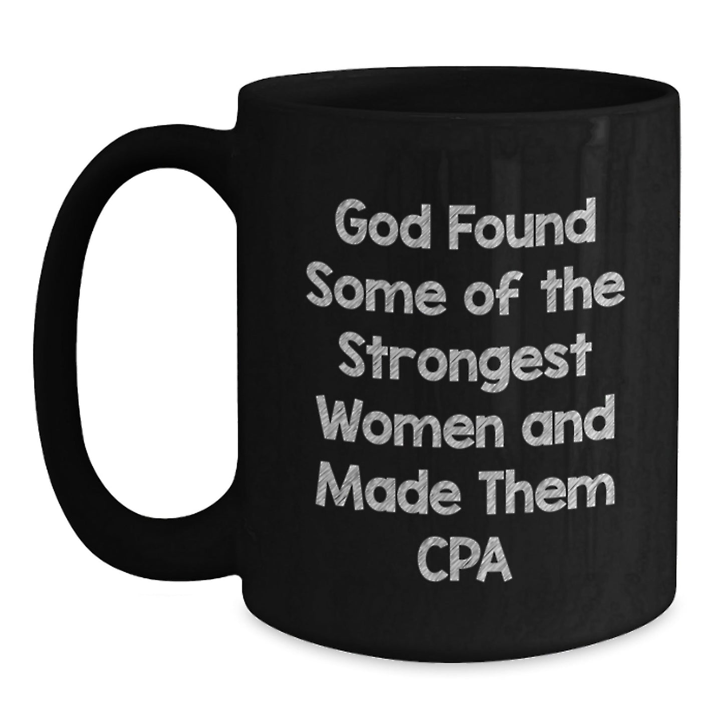 Funny CPA Gifts for Friends - Black Coffee Mug - Inspirational Quote: God Found Some Of The Strongest Women And Made Them CPA, Perfect for Christmas Morning, Microwave Safe - The Buy Boom