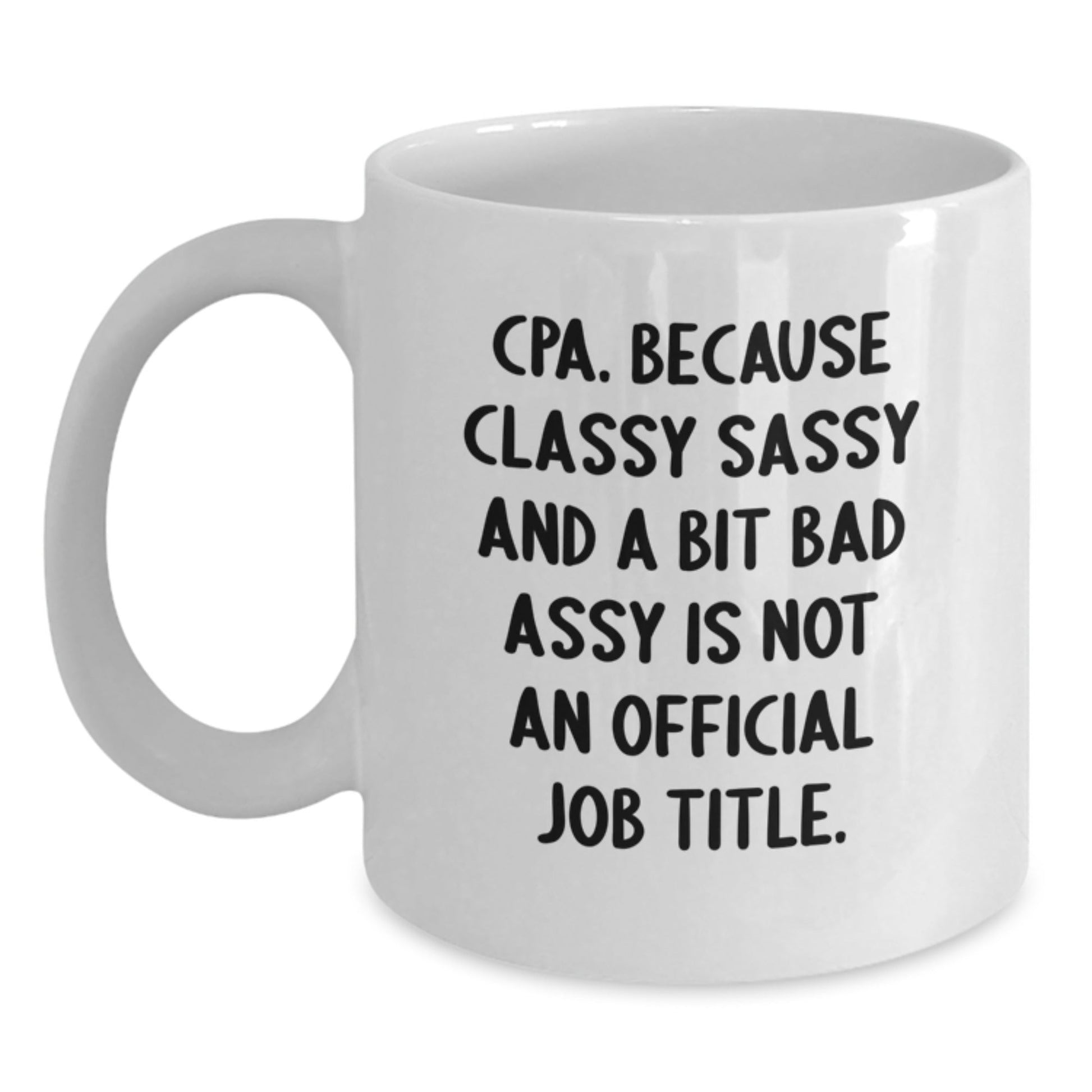 Funny CPA Gifts for Men - White Coffee Mug with Cpa. Because Classy Sassy And A Bit Fearlessy Is Not An Official Job Title. Quote, Perfect for Friends and Family - Unique Christmas Unique Gifts - The Buy Boom
