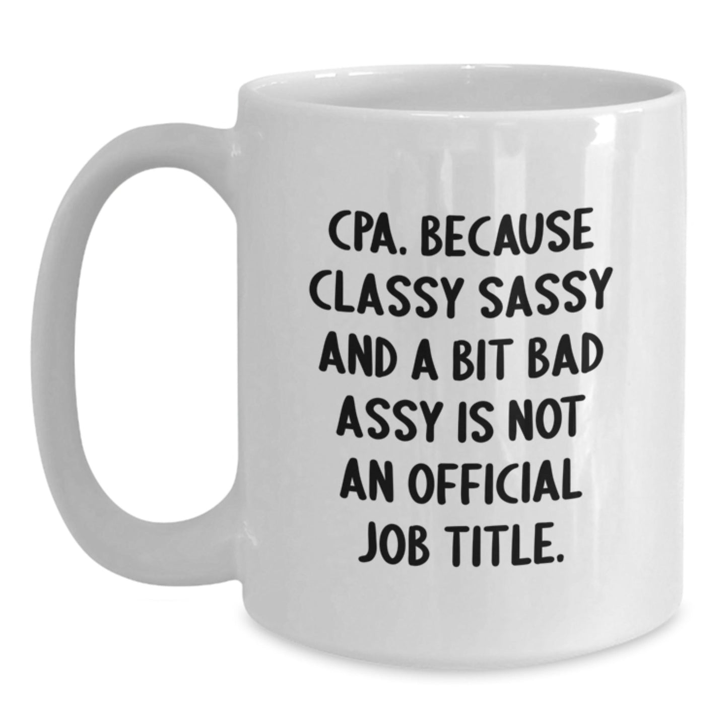 Funny CPA Gifts for Men - White Coffee Mug with Cpa. Because Classy Sassy And A Bit Fearlessy Is Not An Official Job Title. Quote, Perfect for Friends and Family - Unique Christmas Unique Gifts - The Buy Boom