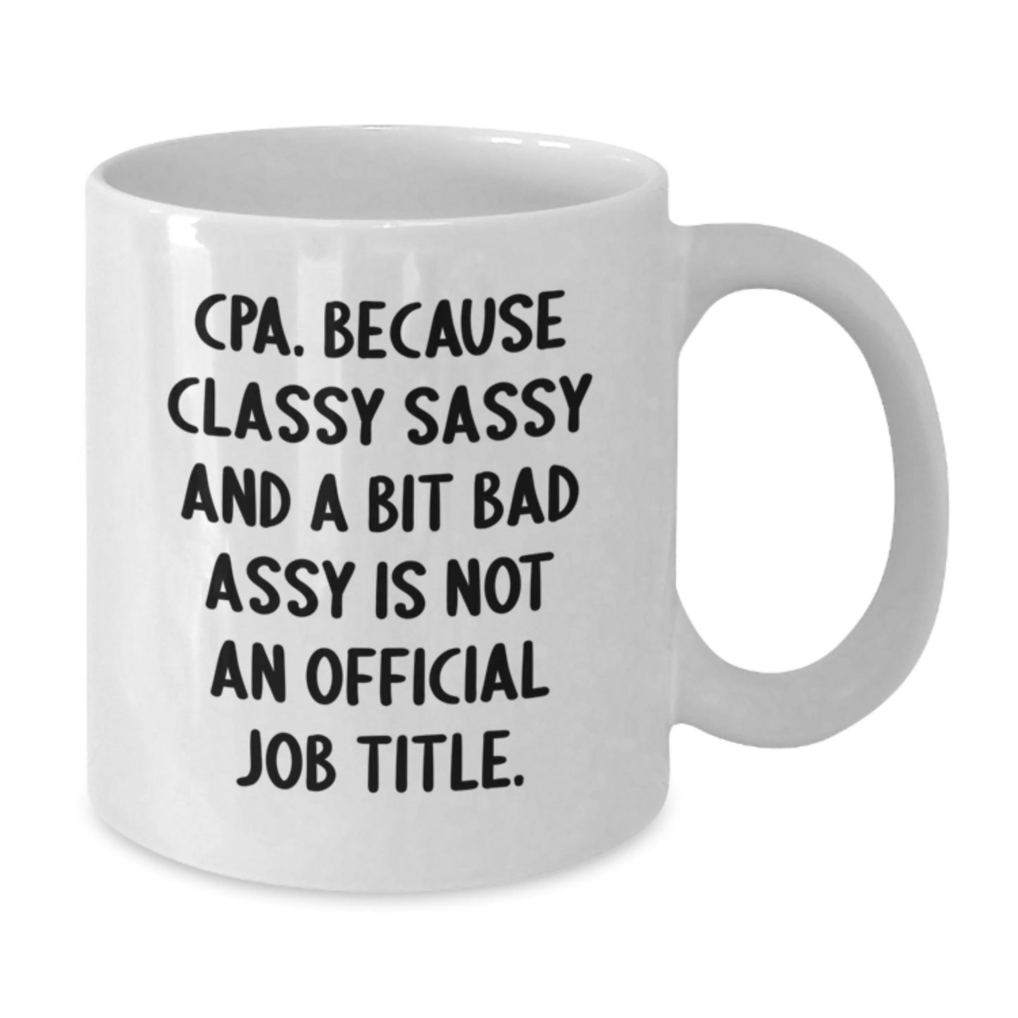 Funny CPA Gifts for Men - White Coffee Mug with Cpa. Because Classy Sassy And A Bit Fearlessy Is Not An Official Job Title. Quote, Perfect for Friends and Family - Unique Christmas Unique Gifts - The Buy Boom