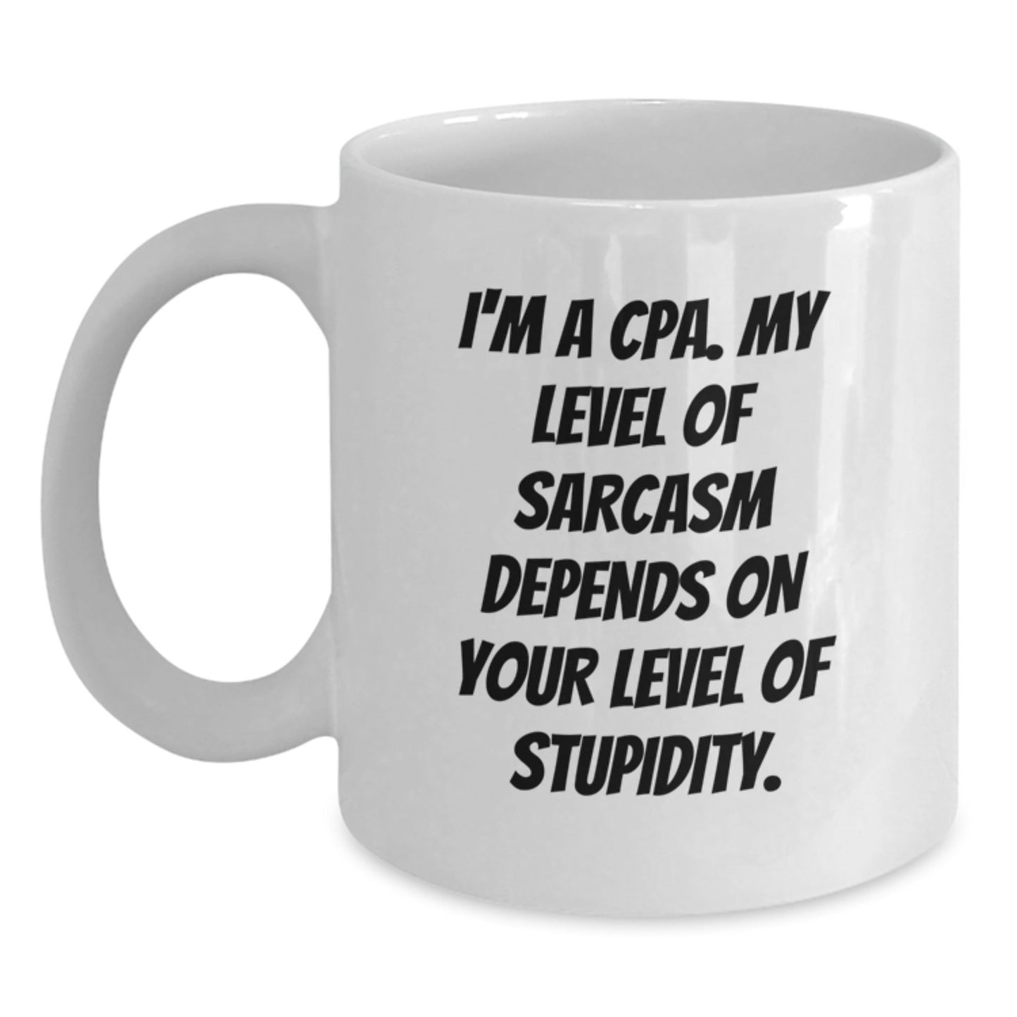 Funny CPA Gifts for Men, Women, Coworkers, or Family, White Coffee Mug, 'I'm A Cpa. My Level Of Sarcasm Depends On Your Level Of Stupidity.' Christmas Unique Mugs - The Buy Boom