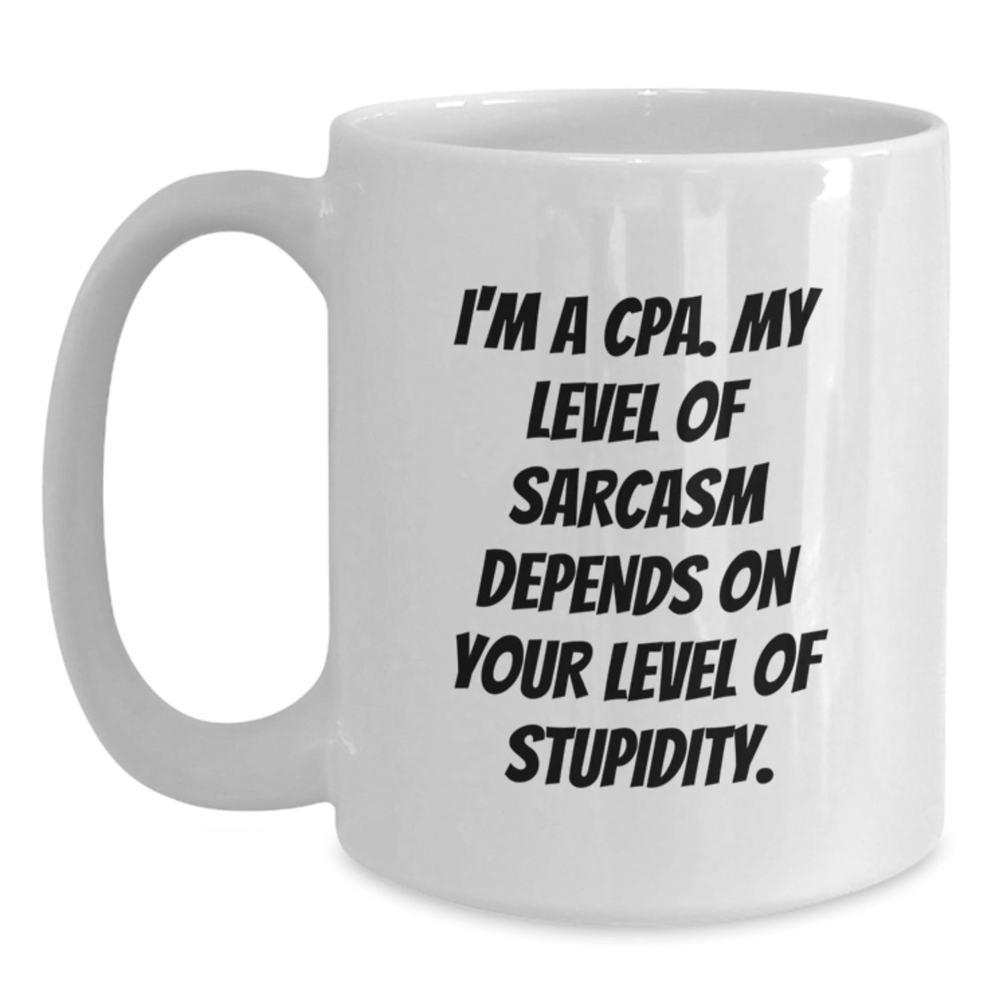 Funny CPA Gifts for Men, Women, Coworkers, or Family, White Coffee Mug, 'I'm A Cpa. My Level Of Sarcasm Depends On Your Level Of Stupidity.' Christmas Unique Mugs - The Buy Boom