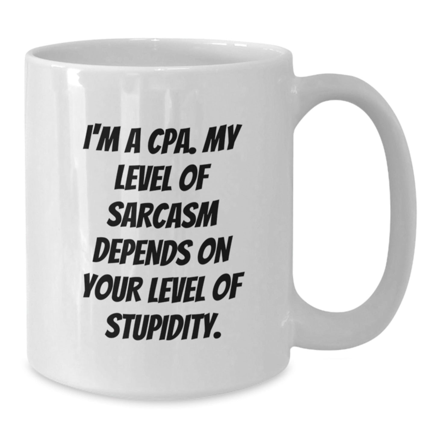 Funny CPA Gifts for Men, Women, Coworkers, or Family, White Coffee Mug, 'I'm A Cpa. My Level Of Sarcasm Depends On Your Level Of Stupidity.' Christmas Unique Mugs - The Buy Boom