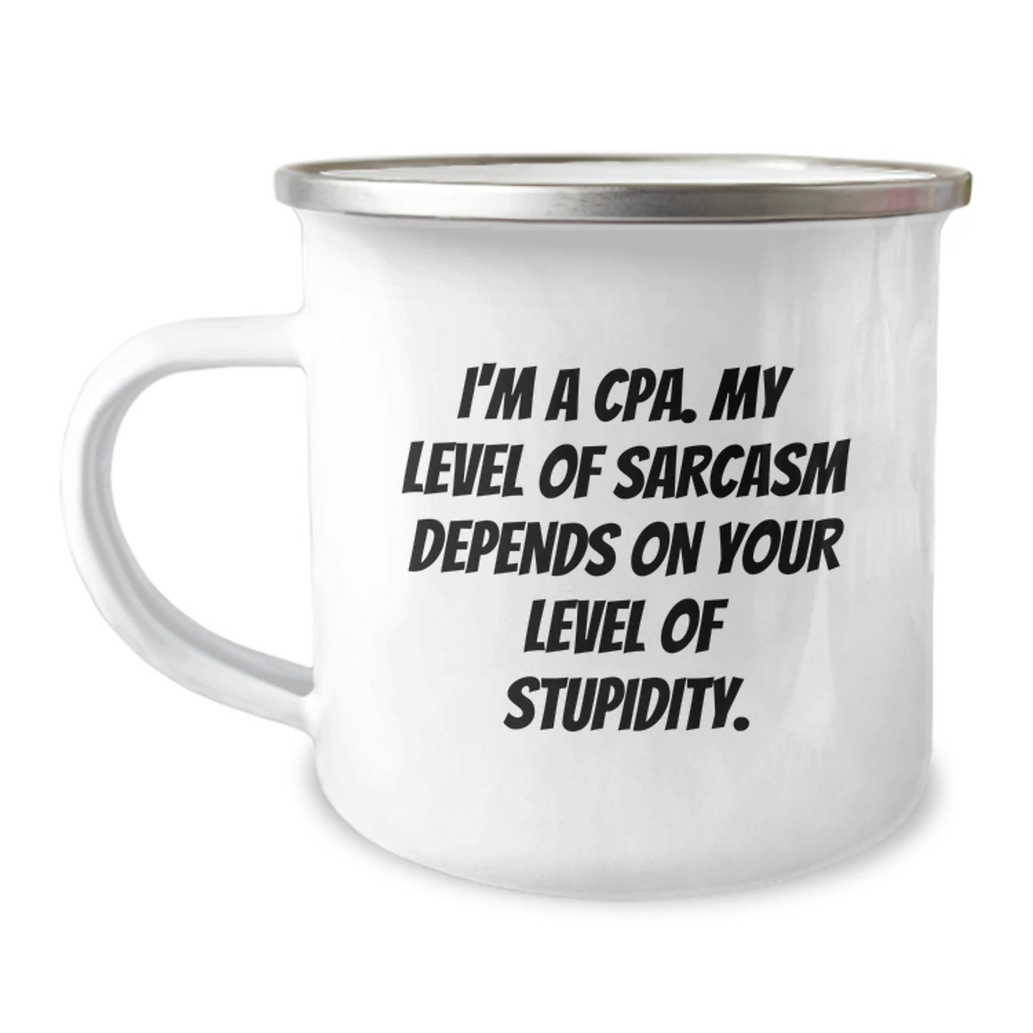 Funny CPA Gifts from Friends for Christmas - I'm A Cpa. My Level Of Sarcasm Depends On Your Level Of Stupidity. Camping Mug - The Buy Boom