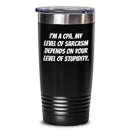 Funny CPA Gifts, Unique Tumblers for CPAs, 'I'm A Cpa. My Level Of Sarcasm Depends On Your Level Of Stupidity.' - Gifts from Friends to Family for Christmas - The Buy Boom