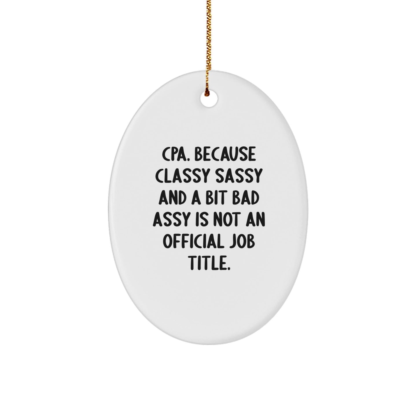 Funny CPA Oval Ornament Gifts from Friends for Christmas, CPA Unique Gifts, Oval Shaped Ornament, Classy Sassy And A Bit Fearlessy Is Not An Official Job Title - The Buy Boom