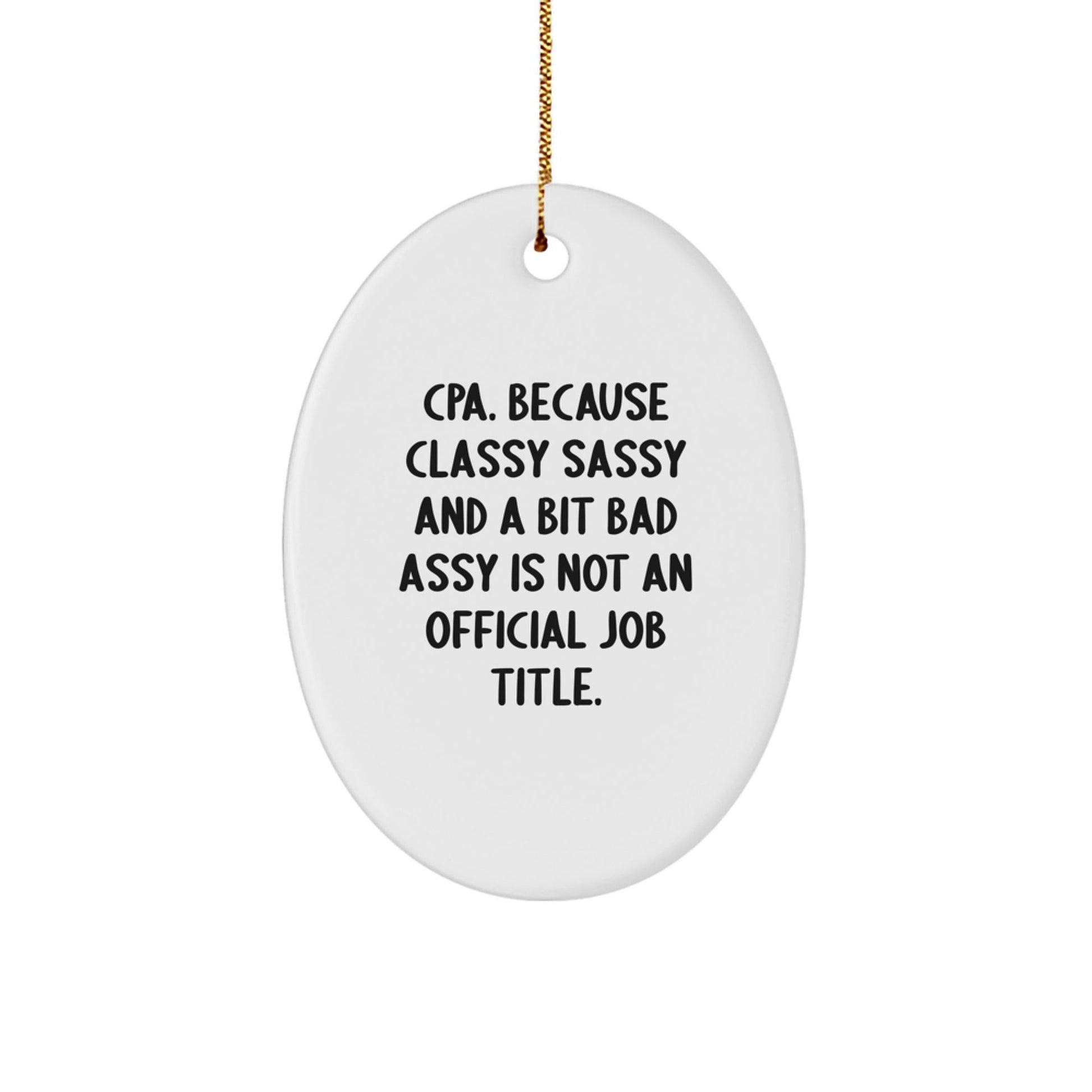 Funny CPA Oval Ornament Gifts from Friends for Christmas, CPA Unique Gifts, Oval Shaped Ornament, Classy Sassy And A Bit Fearlessy Is Not An Official Job Title - The Buy Boom