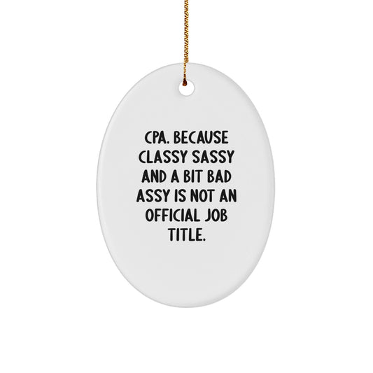 Funny CPA Oval Ornament Gifts from Friends for Christmas, CPA Unique Gifts, Oval Shaped Ornament, Classy Sassy And A Bit Fearlessy Is Not An Official Job Title - The Buy Boom