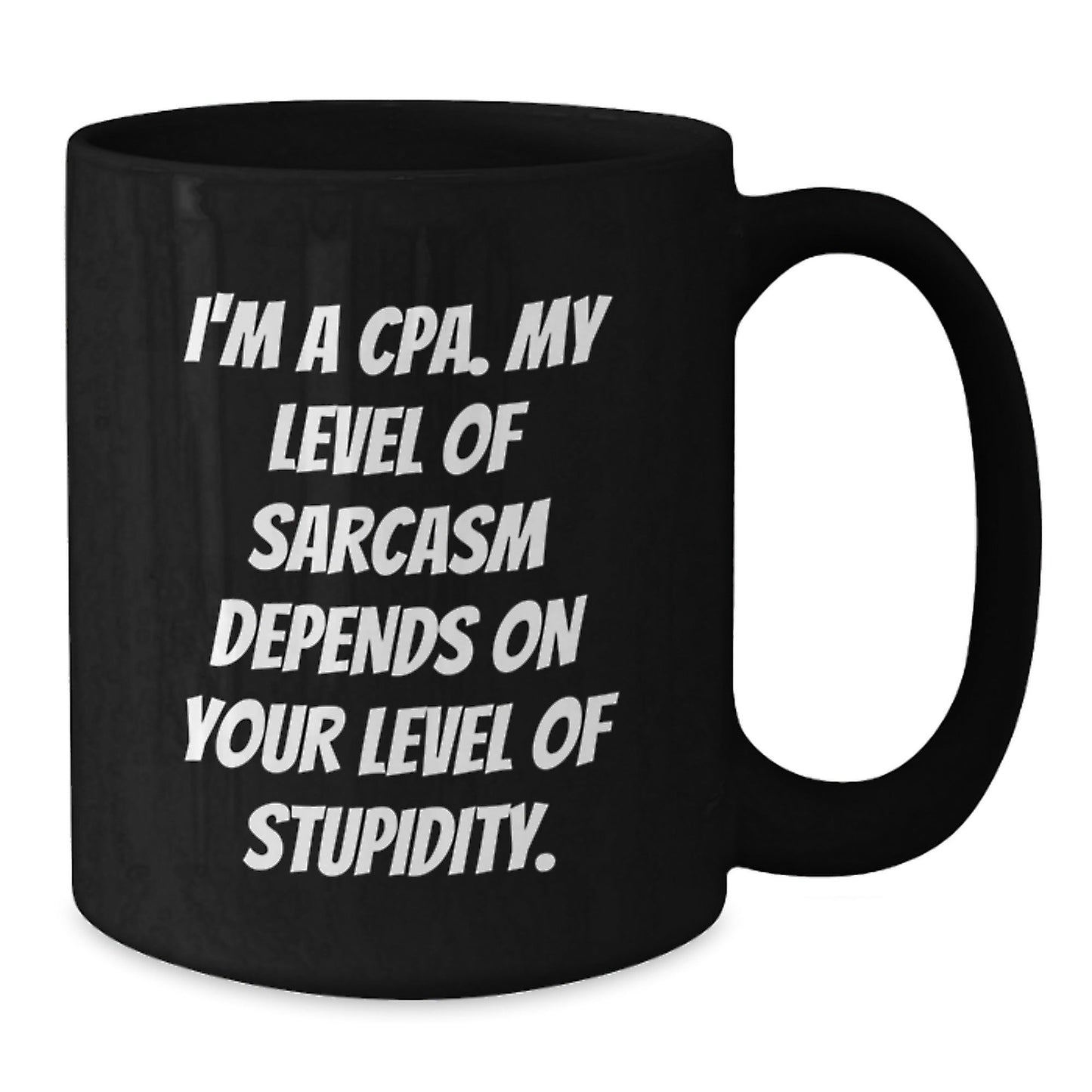 Funny CPA Sarcasm Quotes Black Coffee Mug, Ideal Gifts from Men to Coworkers, Unique Christmas Memorable Presents, 15oz Ceramic Mug - The Buy Boom