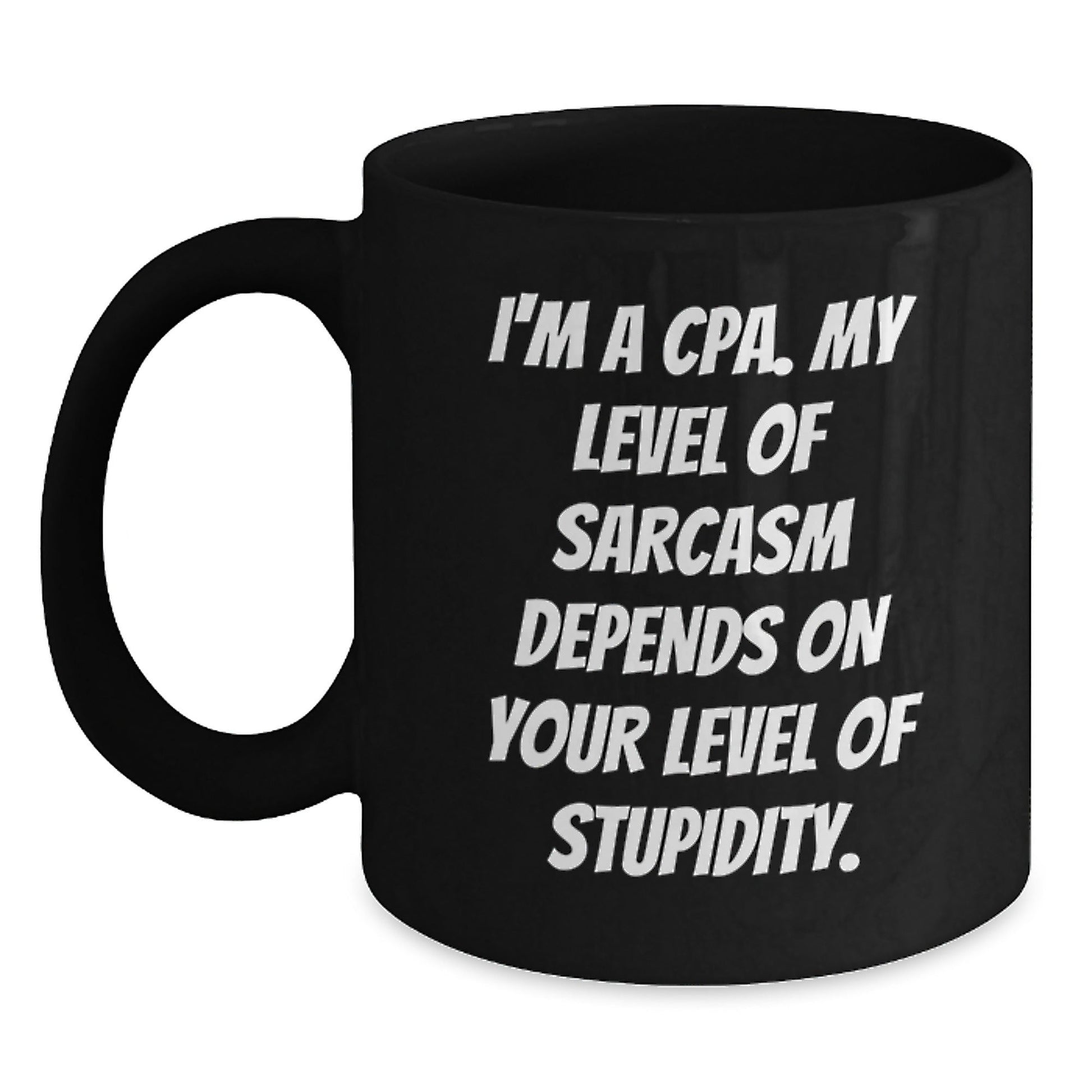 Funny CPA Sarcasm Quotes Black Coffee Mug, Ideal Gifts from Men to Coworkers, Unique Christmas Memorable Presents, 15oz Ceramic Mug - The Buy Boom