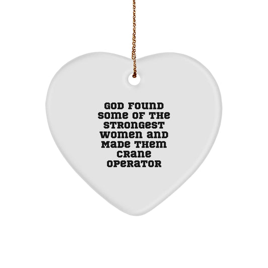 Funny Crane Operator Christmas Unique Gifts from Men to Women - Heart Ornament Quote 'God Found Some Of The Strongest Women And Made Them Crane Operator' for Unique Holiday Decor - The Buy Boom