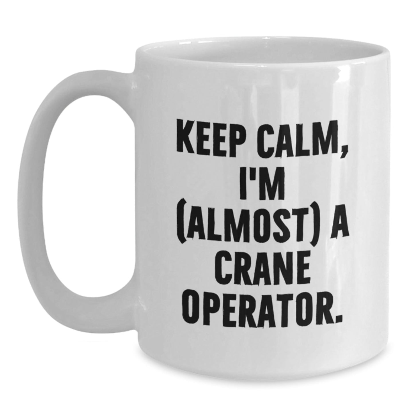 Funny Crane Operator Gift from Friends for Men, Unique White Coffee Mugs, Keep Calm I'm (almost) A Crane Operator Christmas Unique Gifts - The Buy Boom