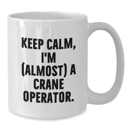 Funny Crane Operator Gift from Friends for Men, Unique White Coffee Mugs, Keep Calm I'm (almost) A Crane Operator Christmas Unique Gifts - The Buy Boom