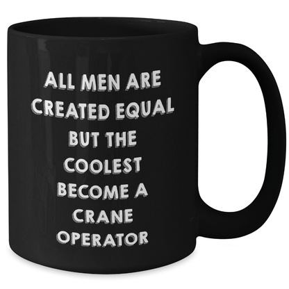 Funny Crane Operator Gifts for Dad - 'All Men Are Created Equal But The Coolest Become A Crane Operator' Black Coffee Mug, Gifts from Men to Crane Operator, Unique Father's Day Unique Gifts - The Buy Boom