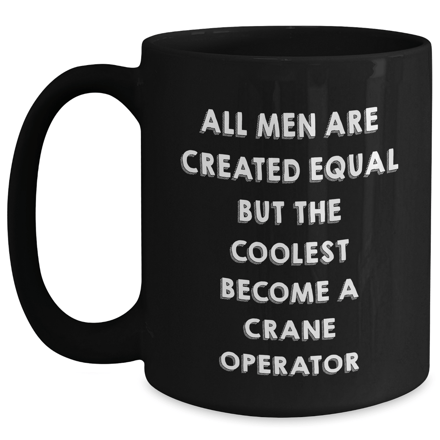 Funny Crane Operator Gifts for Dad - 'All Men Are Created Equal But The Coolest Become A Crane Operator' Black Coffee Mug, Gifts from Men to Crane Operator, Unique Father's Day Unique Gifts - The Buy Boom