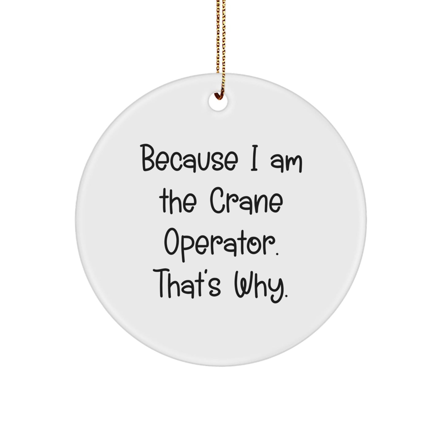 Funny Crane Operator Gifts for Men from Friends - Because I Am The Crane Operator. That's Why. Christmas Unique Ornament - The Buy Boom