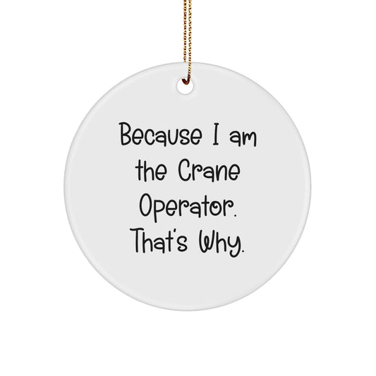 Funny Crane Operator Gifts for Men from Friends - Because I Am The Crane Operator. That's Why. Christmas Unique Ornament - The Buy Boom