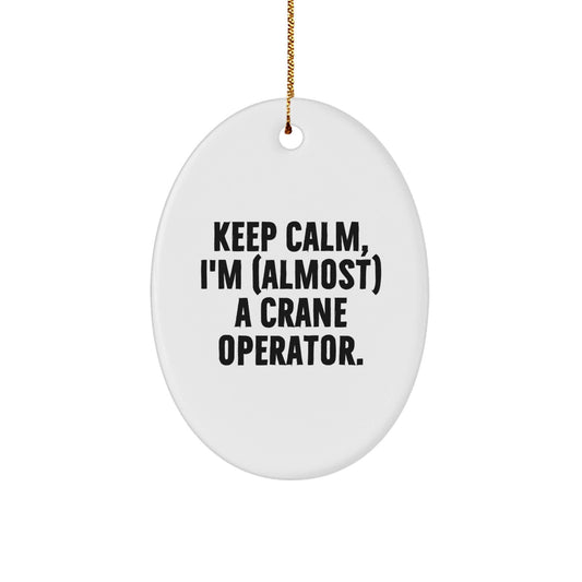Funny Crane Operator Gifts for Men, Gifts from Men - Oval Ornament Keep Calm, I'm (almost) A Crane Operator. Christmas Unique Gifts for Friends, Family - The Buy Boom