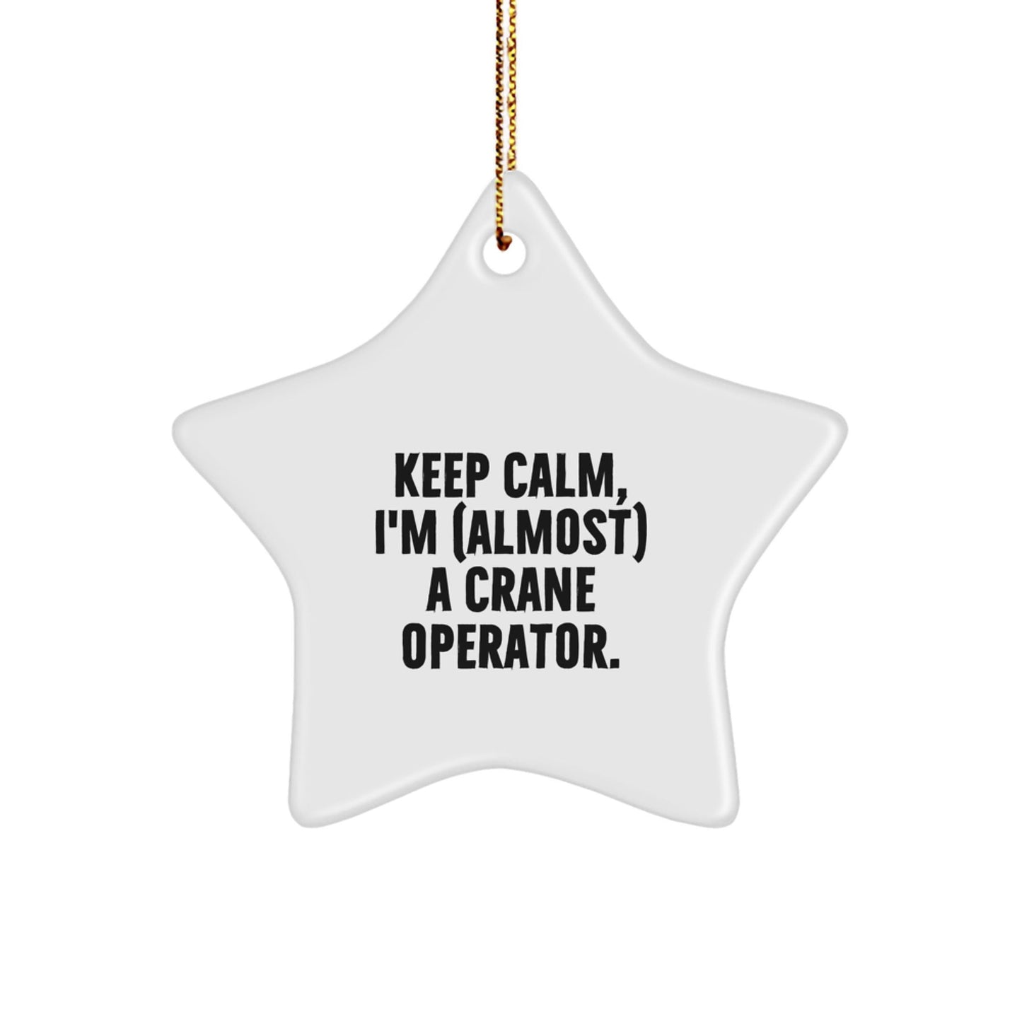 Funny Crane Operator Gifts for Men - 'Keep Calm, I'm (almost) A Crane Operator.' Star Ornament, Christmas Unique Gifts from Friends - The Buy Boom