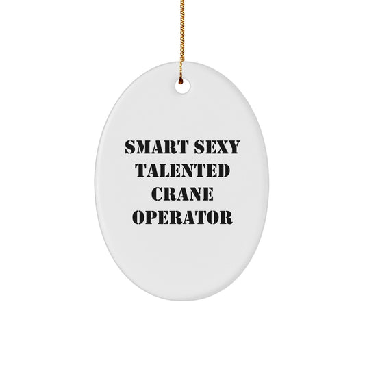 Funny Crane Operator Gifts for Men, 'Smart Sexy Talented' Oval Ornament, Christmas Unique Gifts from Family - The Buy Boom