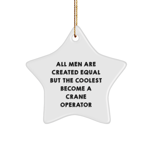 Funny Crane Operator Gifts from Friends - 'All Men Are Created Equal But The Coolest Become A Crane Operator' Star Ornament for Christmas - The Buy Boom