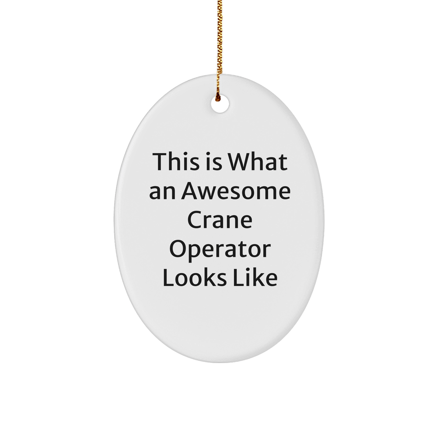 Funny Crane Operator Gifts from Friends - This Is What An Awesome Crane Operator Looks Like Oval Ornament for Christmas Unique Gifts for Men - The Buy Boom