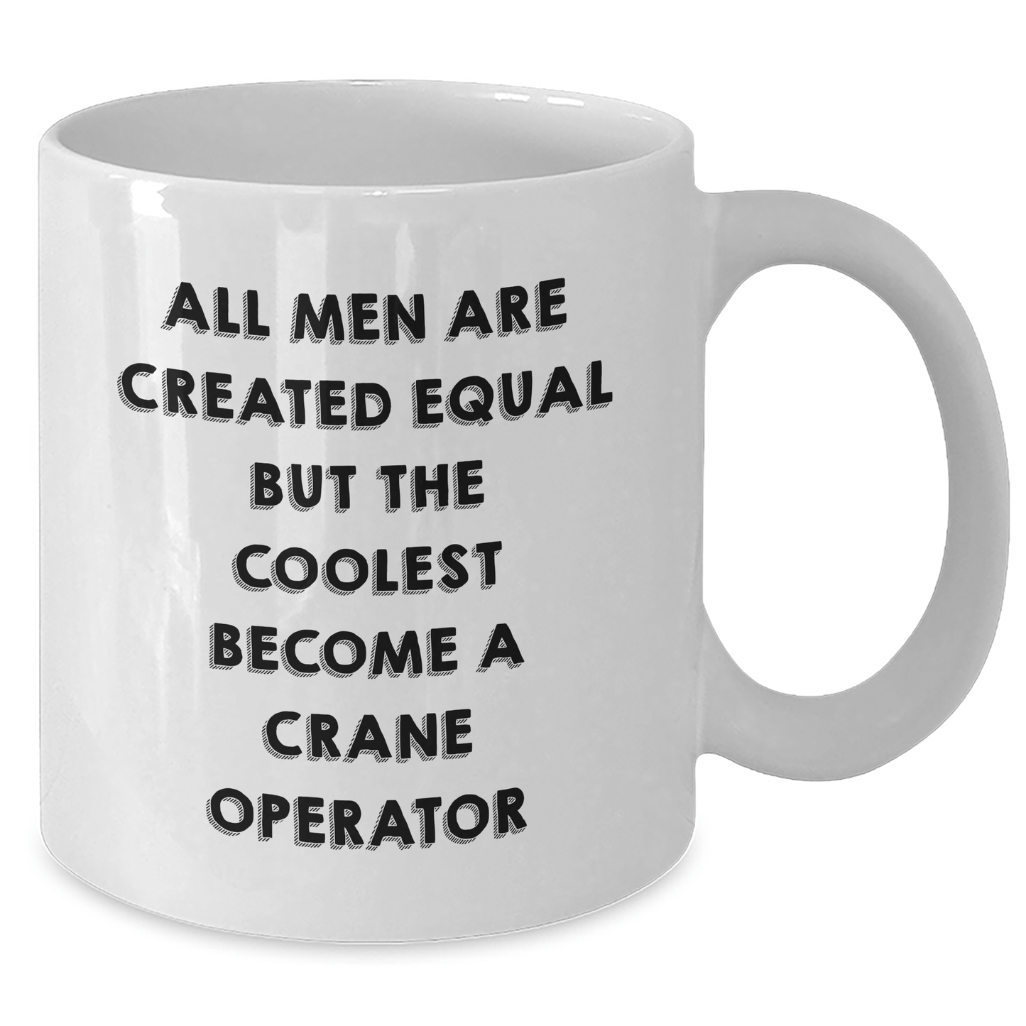 Funny Crane Operator Gifts from Men to Dad on Father's Day, White Coffee Mug - 'All Men Are Created Equal But The Coolest Become A Crane Operator' - The Buy Boom