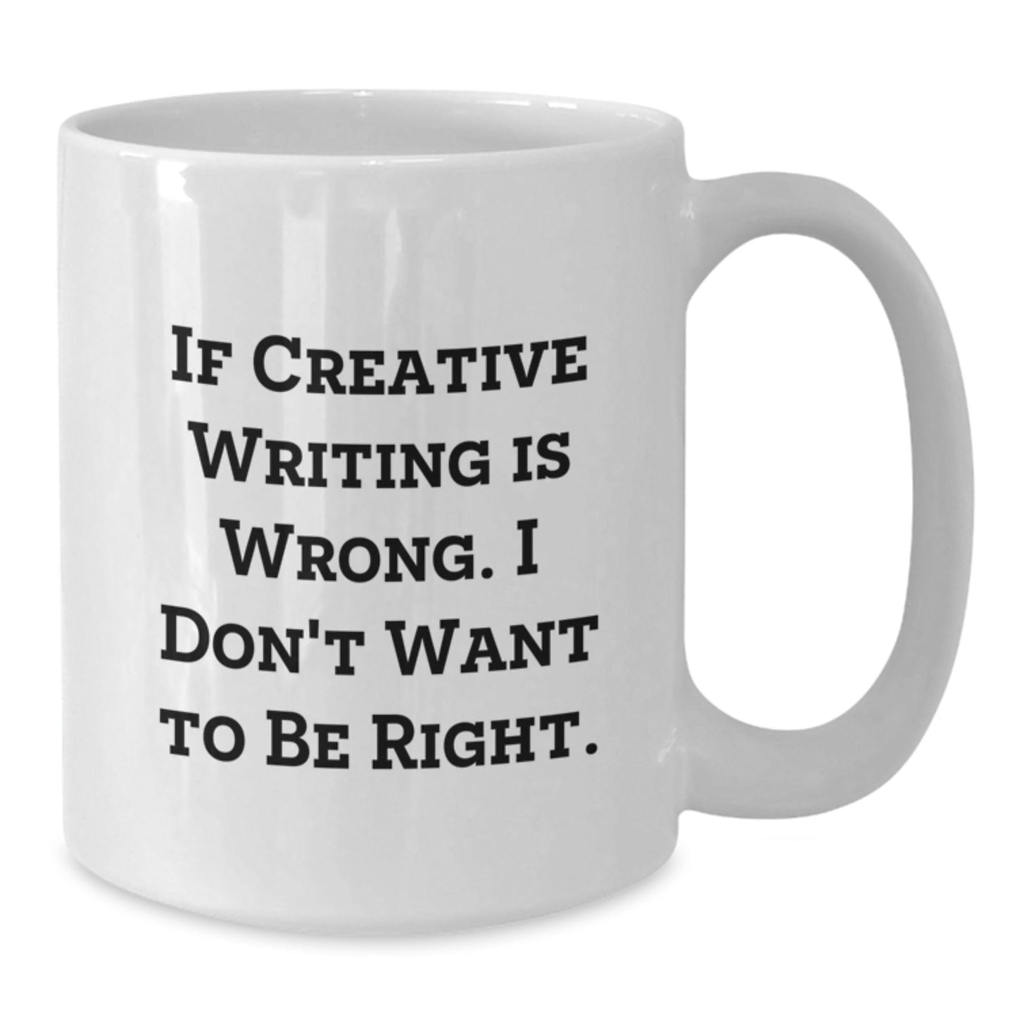 Funny Creative Writing Gifts from Friends for Birthday, 'If Creative Writing Is Wrong, I Don't Want to Be Right' White Ceramic Coffee Mug - The Buy Boom