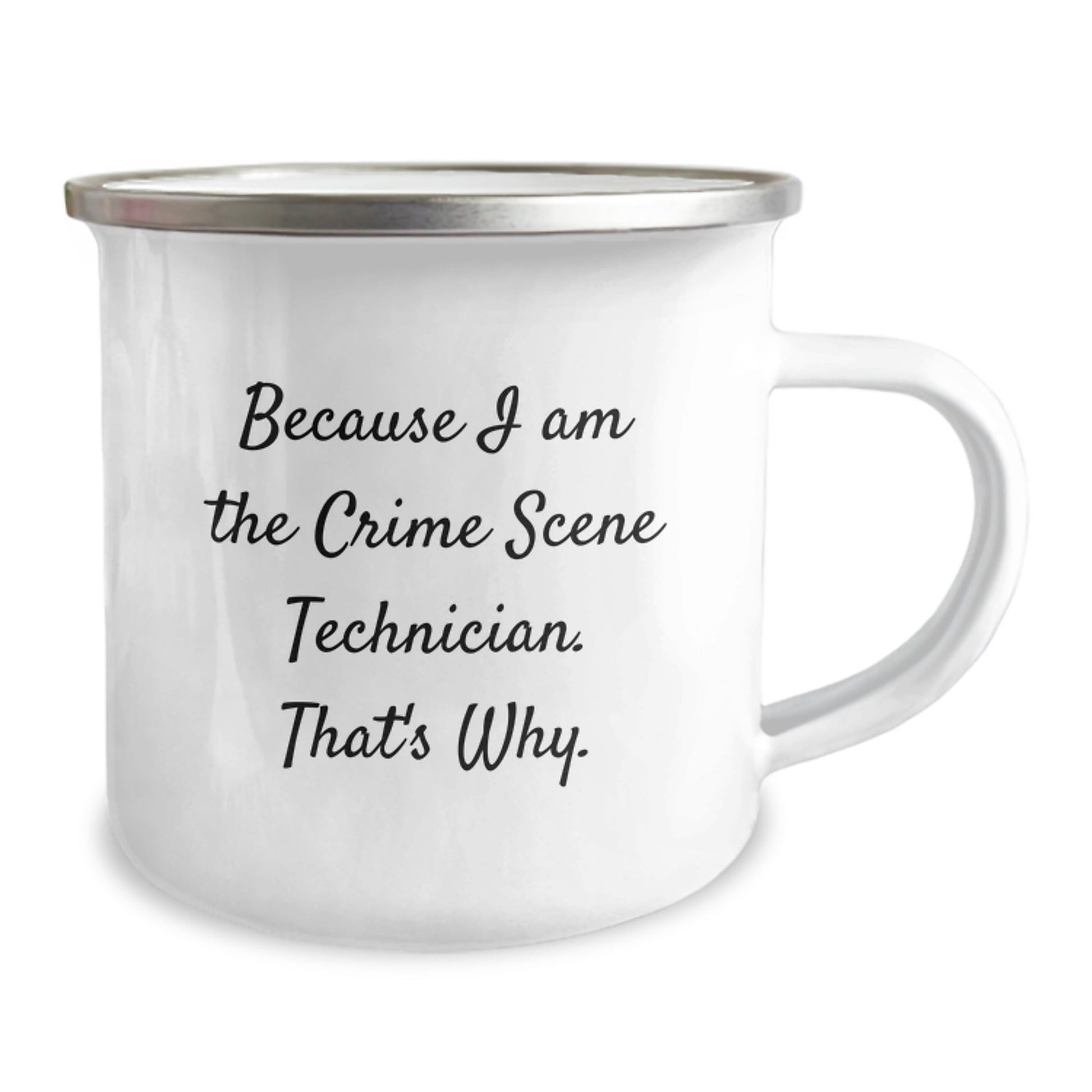 Funny Crime Scene Technician Christmas Unique Gifts from Friends for Crime Scene Technician Lovers - Because I Am The Crime Scene Technician. That's Why. Enamel Camping Mug - The Buy Boom