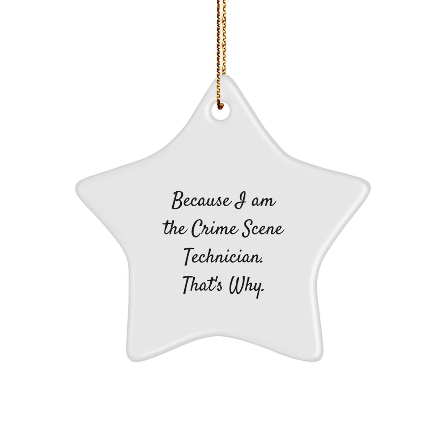 Funny Crime Scene Technician Gift for Men and Women, Because I Am The Crime Scene Technician. That's Why., Star Ornament for Christmas Unique Gifts - The Buy Boom