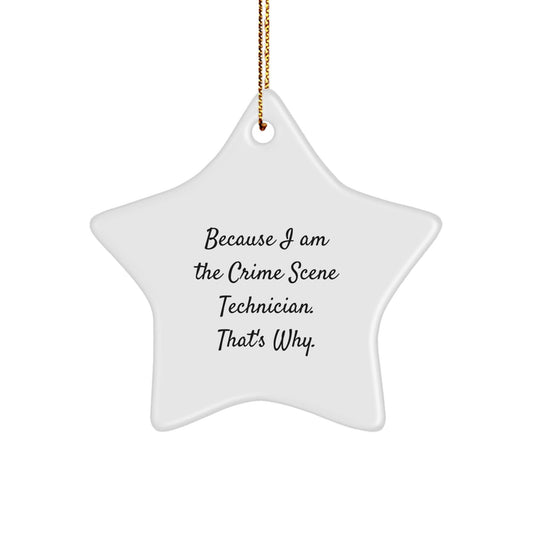 Funny Crime Scene Technician Gift for Men and Women, Because I Am The Crime Scene Technician. That's Why., Star Ornament for Christmas Unique Gifts - The Buy Boom