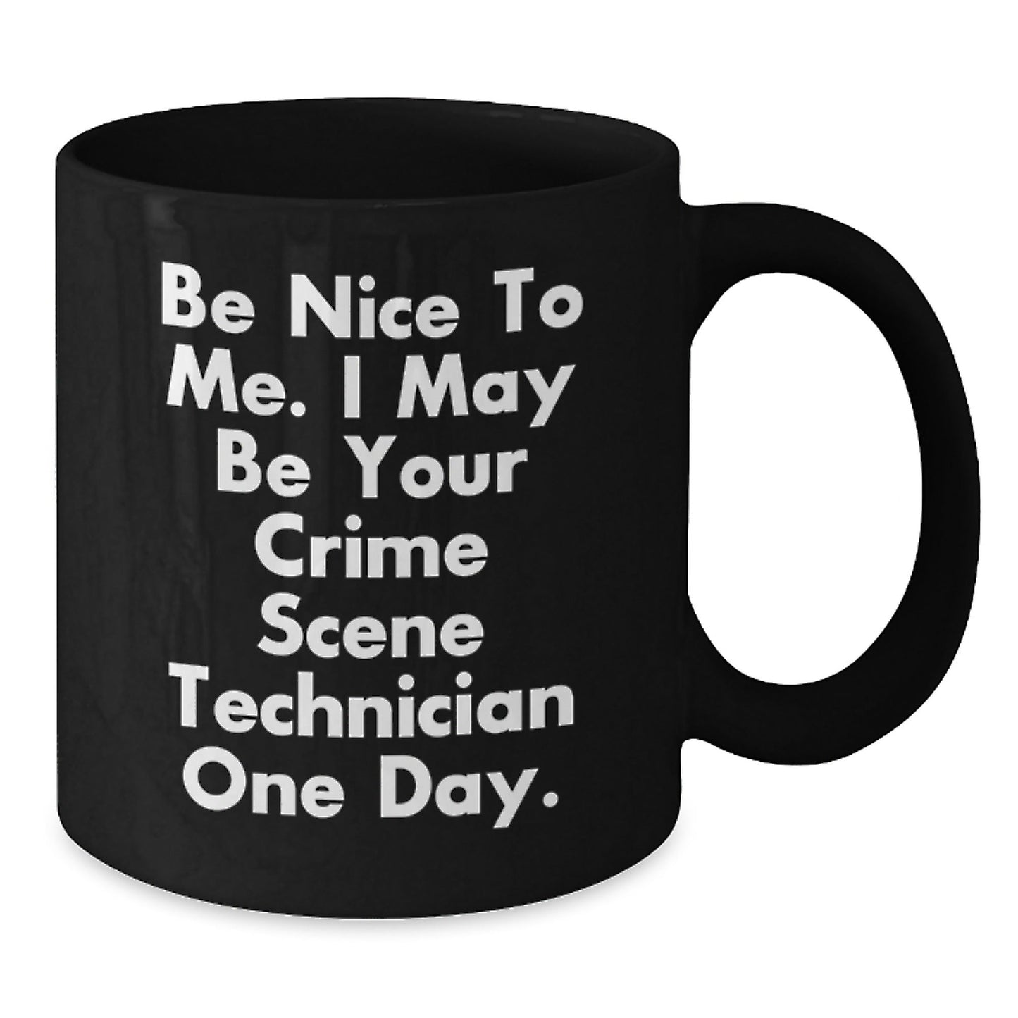 Funny Crime Scene Technician Gifts - Be Nice To Me. I May Be Your Crime Scene Technician One Day. - Gifts from Family to Crime Scene Technician on Birthday - Black Coffee Mug - The Buy Boom