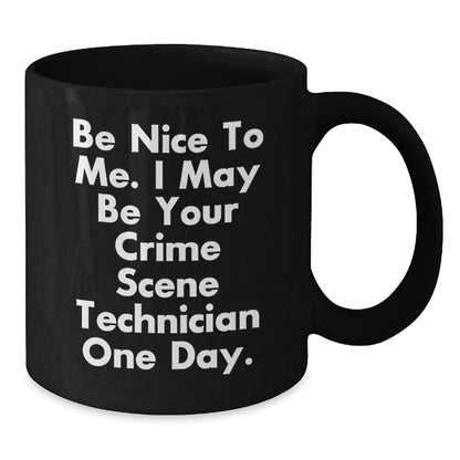 Funny Crime Scene Technician Gifts - Be Nice To Me. I May Be Your Crime Scene Technician One Day. - Gifts from Family to Crime Scene Technician on Birthday - Black Coffee Mug - The Buy Boom