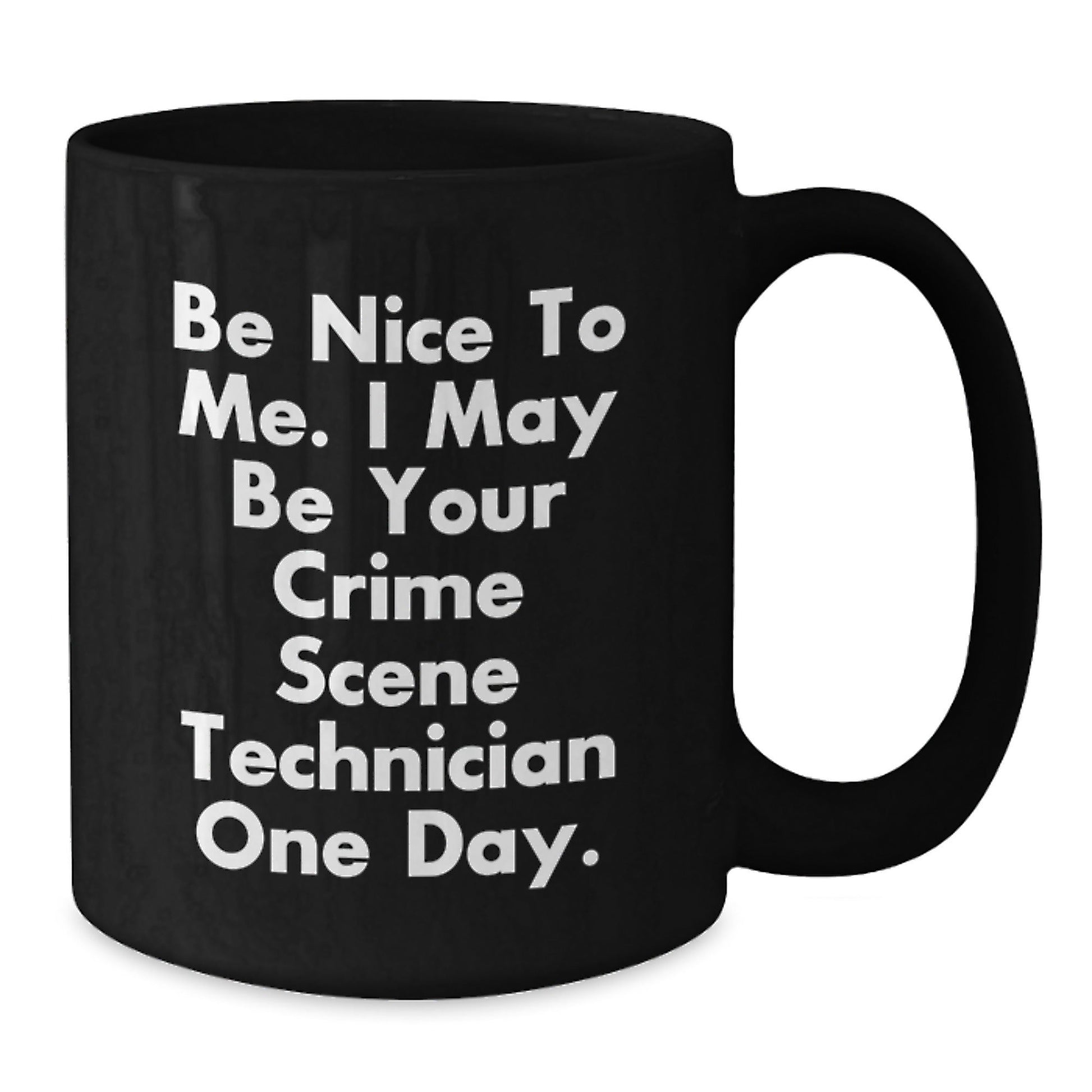 Funny Crime Scene Technician Gifts - Be Nice To Me. I May Be Your Crime Scene Technician One Day. - Gifts from Family to Crime Scene Technician on Birthday - Black Coffee Mug - The Buy Boom