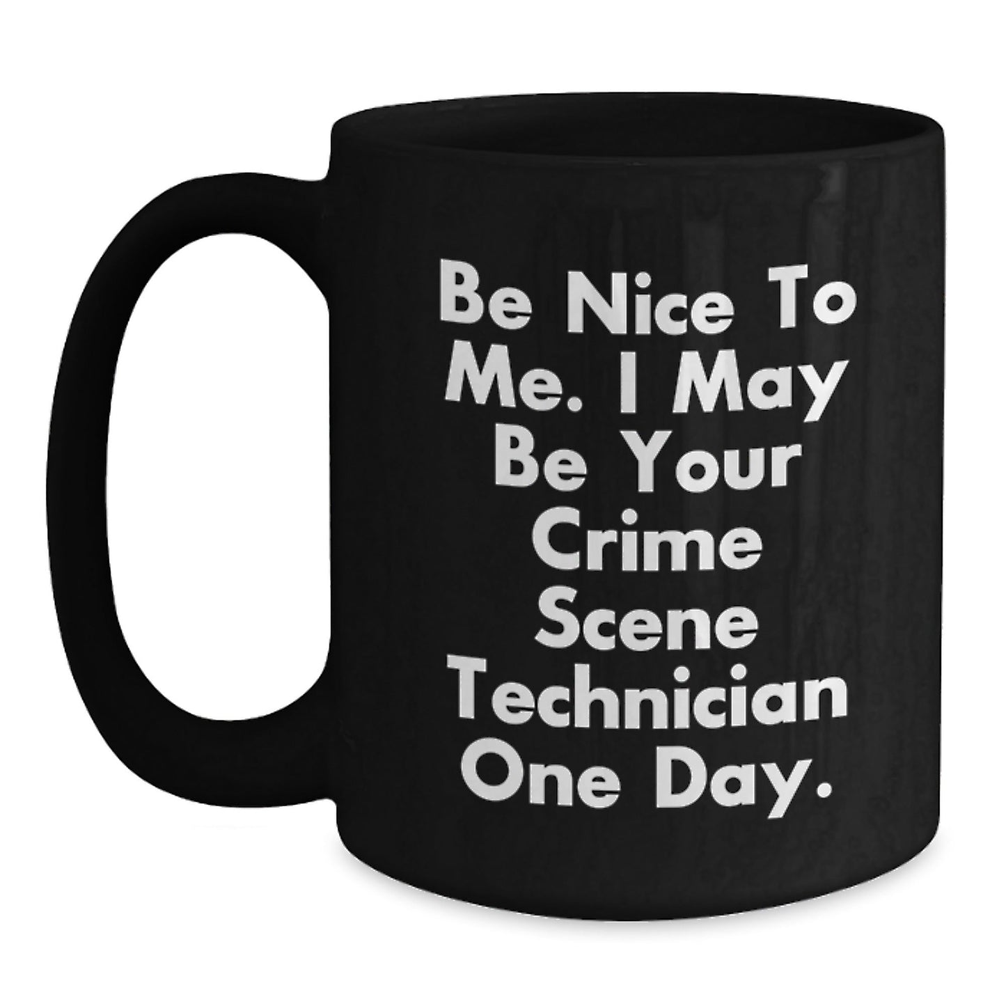 Funny Crime Scene Technician Gifts - Be Nice To Me. I May Be Your Crime Scene Technician One Day. - Gifts from Family to Crime Scene Technician on Birthday - Black Coffee Mug - The Buy Boom