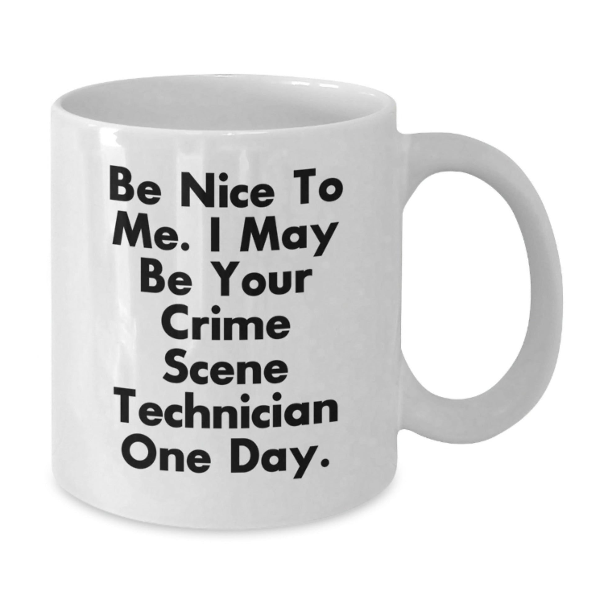 Funny Crime Scene Technician Gifts, 'Be Nice To Me' White Coffee Mug for Crime Scene Technician Birthday, Gifts from Friends to Crime Scene Technician - The Buy Boom