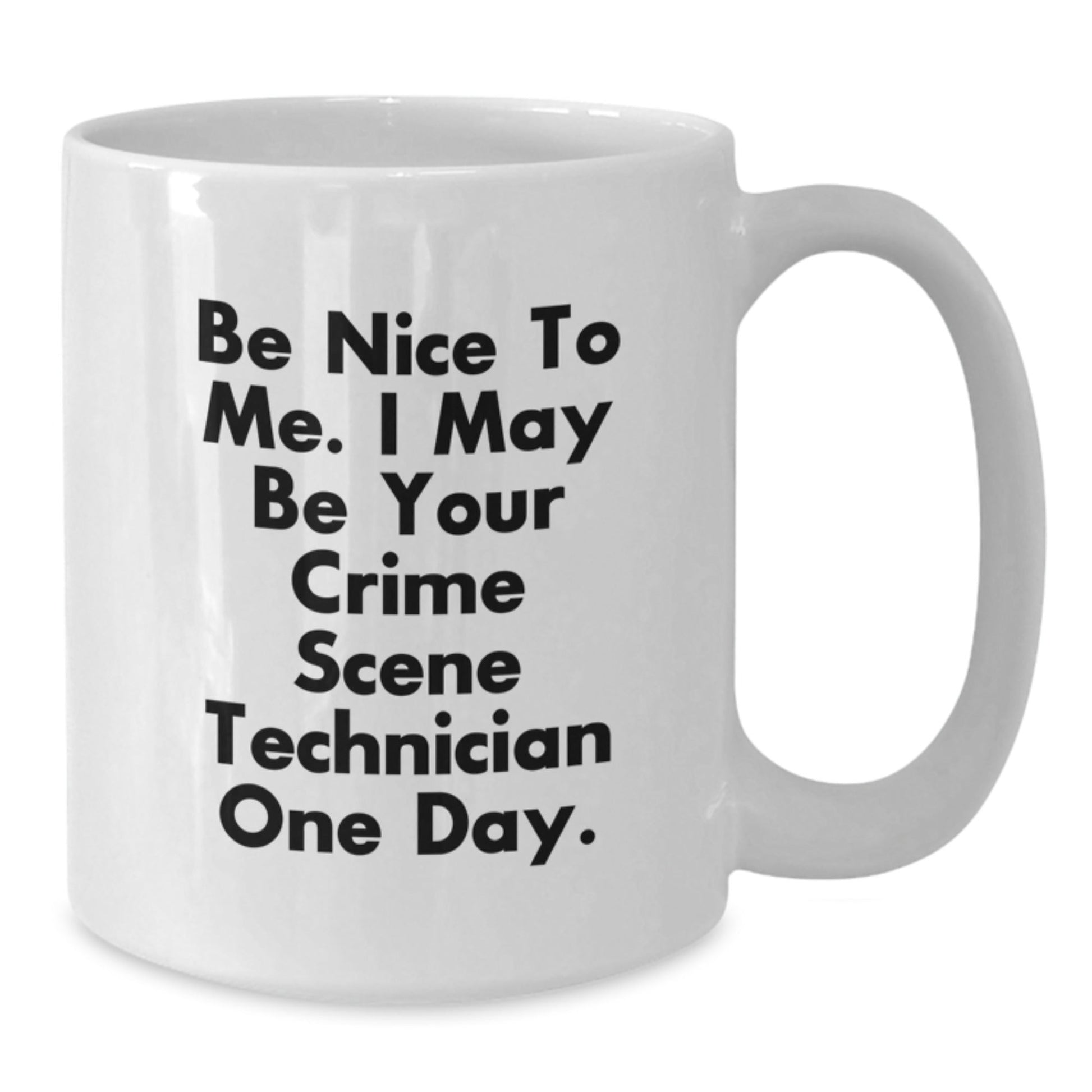 Funny Crime Scene Technician Gifts, 'Be Nice To Me' White Coffee Mug for Crime Scene Technician Birthday, Gifts from Friends to Crime Scene Technician - The Buy Boom
