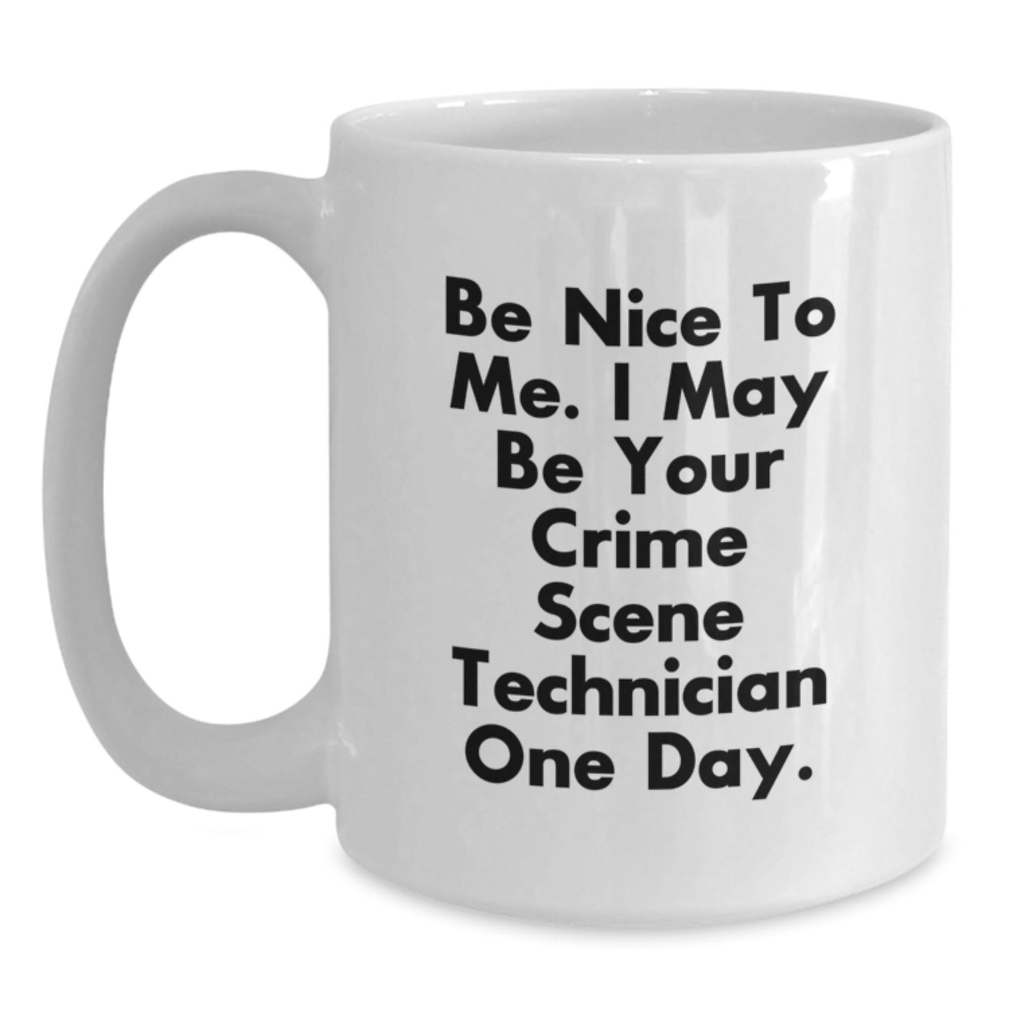 Funny Crime Scene Technician Gifts, 'Be Nice To Me' White Coffee Mug for Crime Scene Technician Birthday, Gifts from Friends to Crime Scene Technician - The Buy Boom