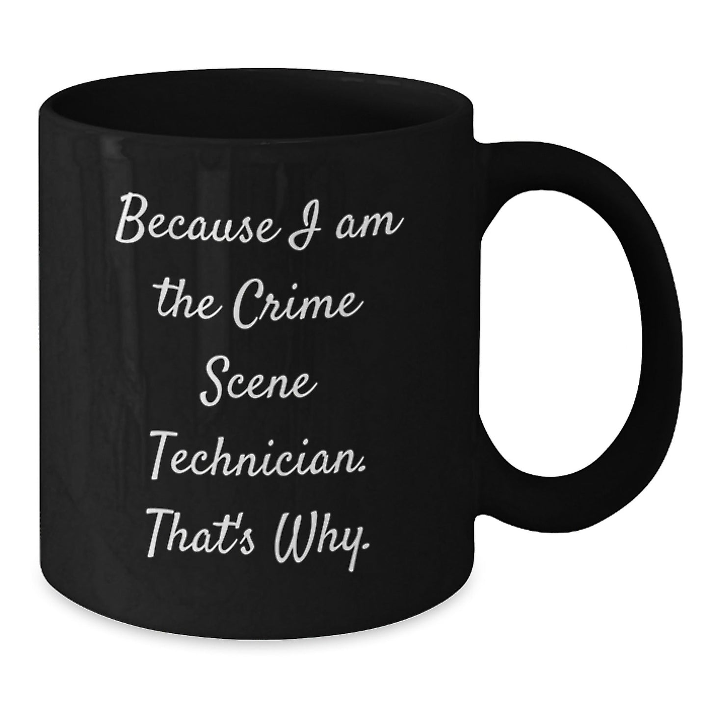 Funny Crime Scene Technician Gifts from Men to Friends, Christmas Unique Mugs for Crime Scene Technician Enthusiasts, Because I Am The Crime Scene Technician. That's Why. Black Coffee Mug - The Buy Boom