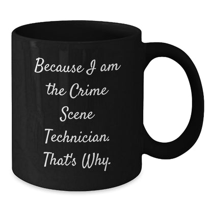Funny Crime Scene Technician Gifts from Men to Friends, Christmas Unique Mugs for Crime Scene Technician Enthusiasts, Because I Am The Crime Scene Technician. That's Why. Black Coffee Mug - The Buy Boom