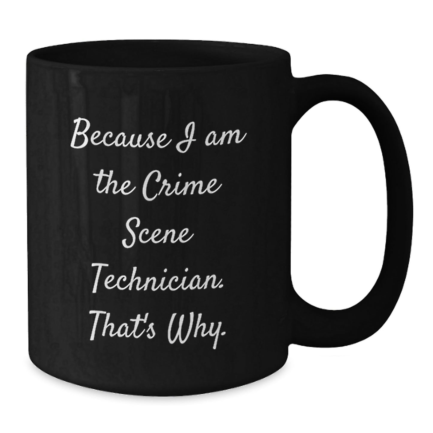 Funny Crime Scene Technician Gifts from Men to Friends, Christmas Unique Mugs for Crime Scene Technician Enthusiasts, Because I Am The Crime Scene Technician. That's Why. Black Coffee Mug - The Buy Boom