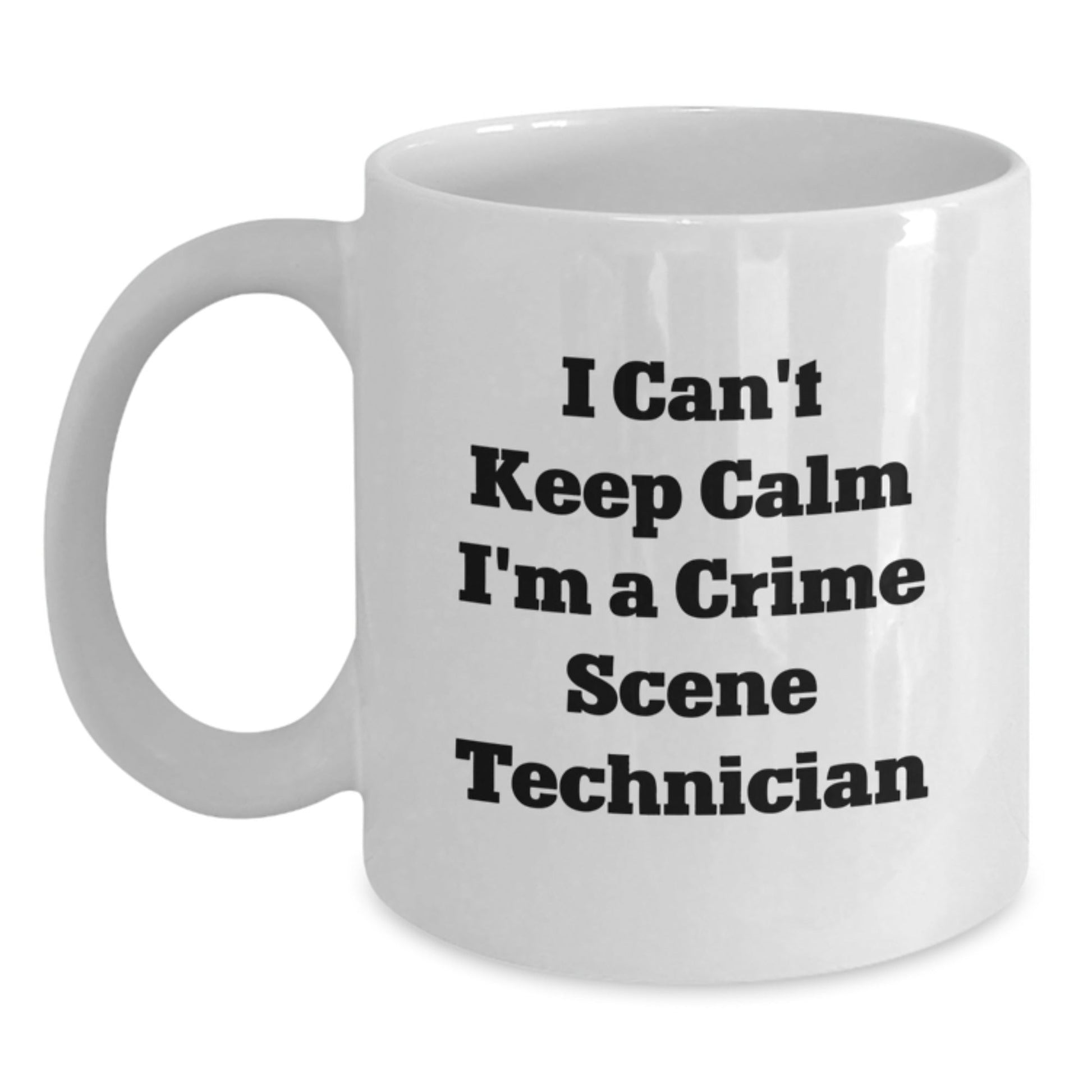 Funny Crime Scene Technician Gifts - 'I Can't Keep Calm I'm A Crime Scene Technician' White Coffee Mug for Birthday - The Buy Boom
