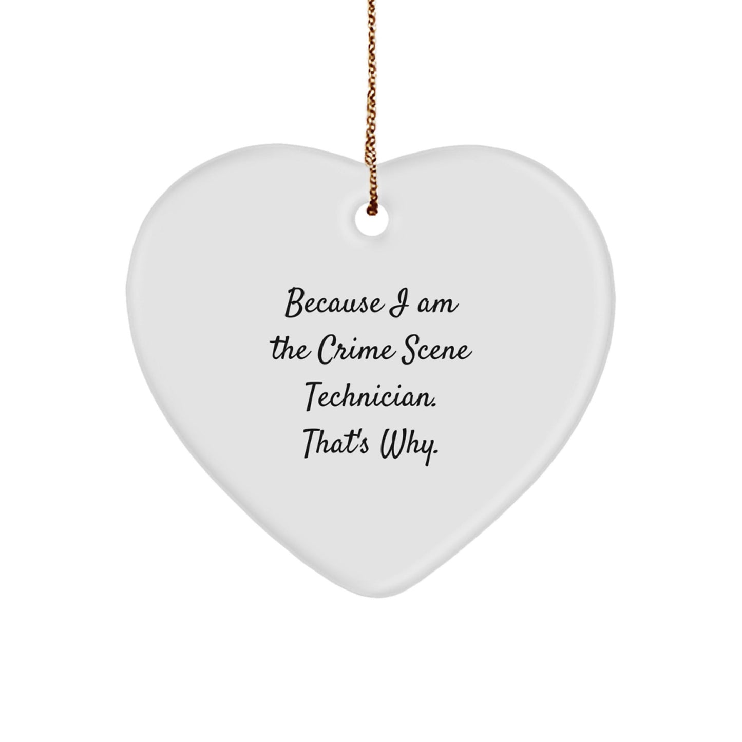 Funny Crime Scene Technician Heart Ornament Gifts from Family for Christmas, Heart Shaped White MDF, Because 'I Am The Crime Scene Technician. That's Why.' - The Buy Boom