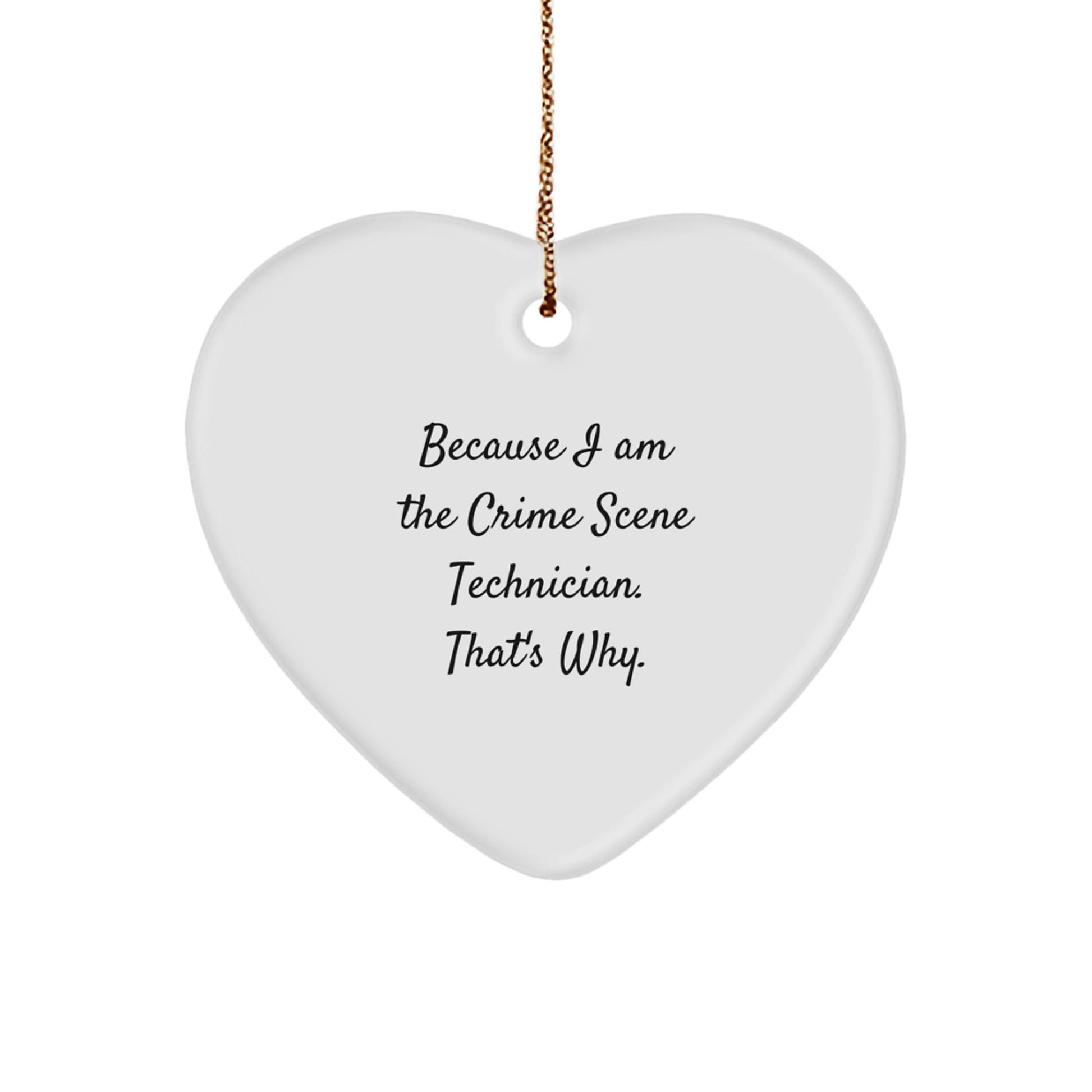 Funny Crime Scene Technician Heart Ornament Gifts from Family for Christmas, Heart Shaped White MDF, Because 'I Am The Crime Scene Technician. That's Why.' - The Buy Boom