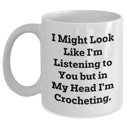 Funny Crocheting Gifts for Men from Women - I Might Look Like I'm Listening To You But In My Head I'm Crocheting. - White Coffee Mug for Father's Day - The Buy Boom