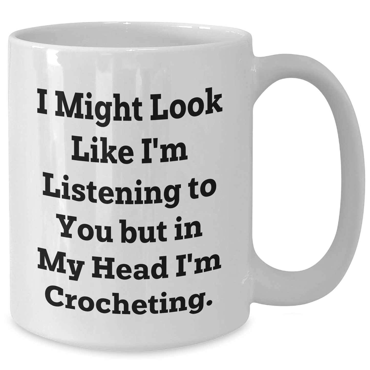 Funny Crocheting Gifts for Men from Women - I Might Look Like I'm Listening To You But In My Head I'm Crocheting. - White Coffee Mug for Father's Day - The Buy Boom